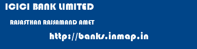 ICICI BANK LIMITED  RAJASTHAN RAJSAMAND AMET   banks information 